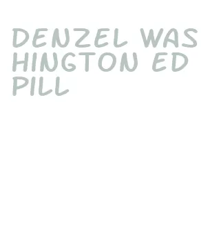 denzel washington ed pill