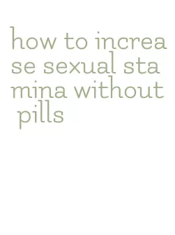 how to increase sexual stamina without pills