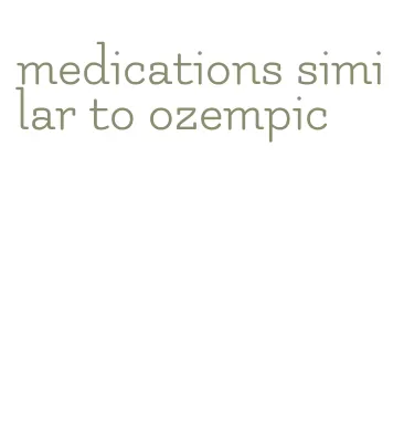 medications similar to ozempic
