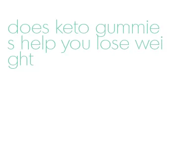 does keto gummies help you lose weight