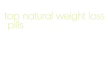 top natural weight loss pills