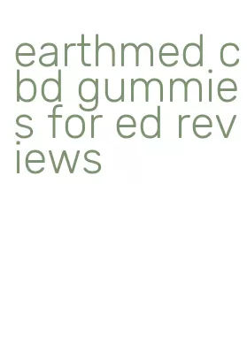 earthmed cbd gummies for ed reviews