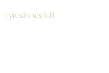 zyrexin reddit