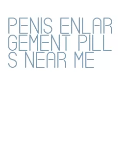 penis enlargement pills near me