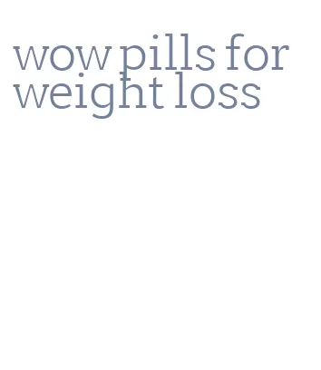 wow pills for weight loss