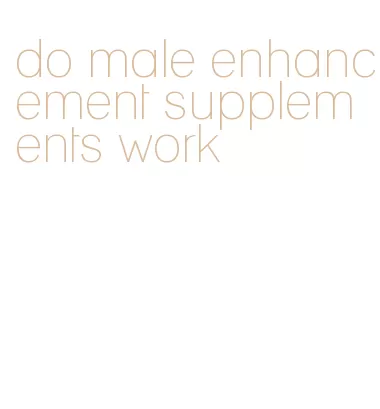 do male enhancement supplements work