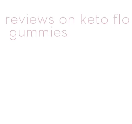 reviews on keto flo gummies