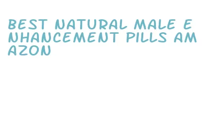 best natural male enhancement pills amazon