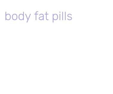 body fat pills