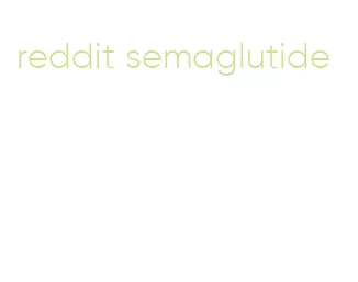 reddit semaglutide