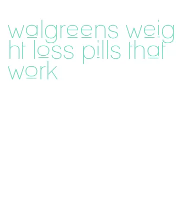walgreens weight loss pills that work