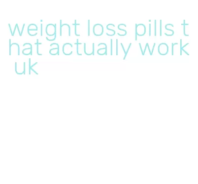 weight loss pills that actually work uk