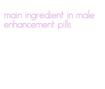 main ingredient in male enhancement pills