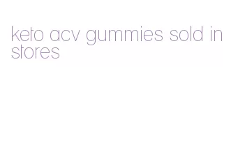 keto acv gummies sold in stores