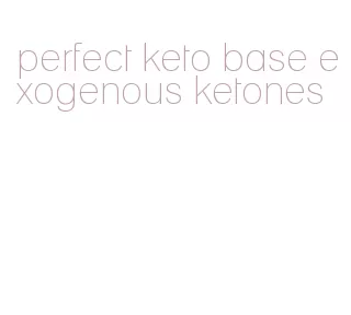 perfect keto base exogenous ketones