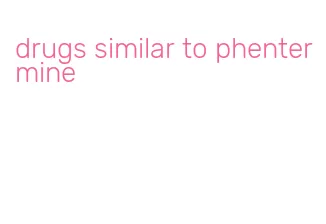 drugs similar to phentermine