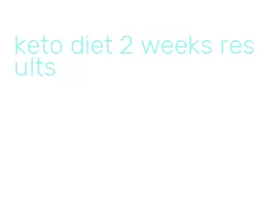 keto diet 2 weeks results