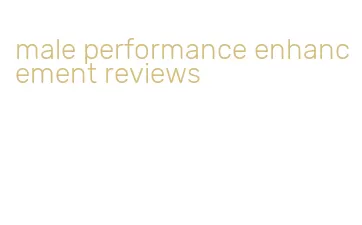 male performance enhancement reviews