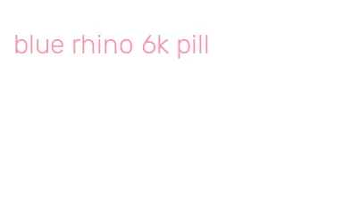blue rhino 6k pill