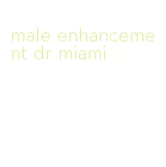 male enhancement dr miami