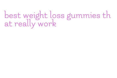 best weight loss gummies that really work