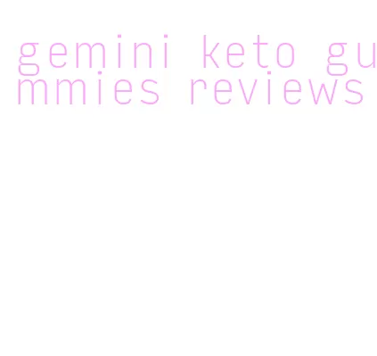 gemini keto gummies reviews