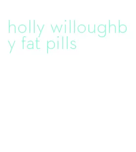 holly willoughby fat pills
