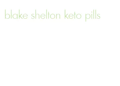 blake shelton keto pills