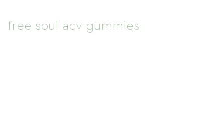 free soul acv gummies