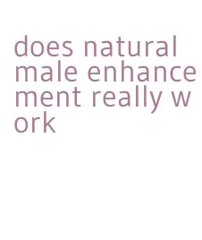 does natural male enhancement really work