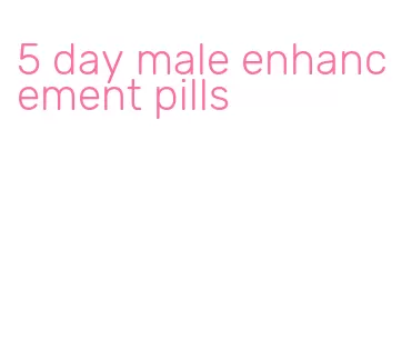 5 day male enhancement pills