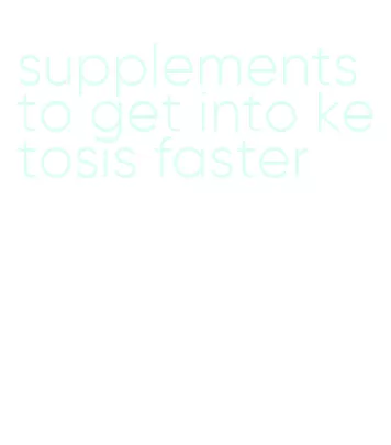 supplements to get into ketosis faster
