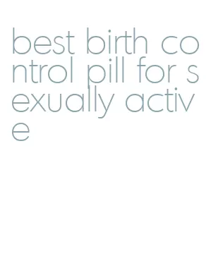 best birth control pill for sexually active