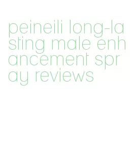 peineili long-lasting male enhancement spray reviews