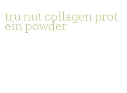 tru nut collagen protein powder