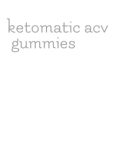 ketomatic acv gummies