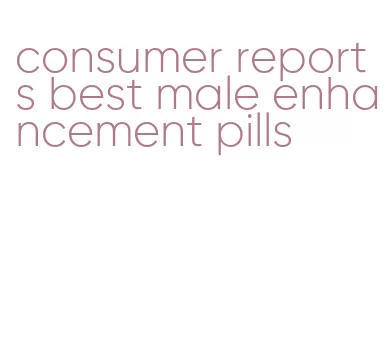 consumer reports best male enhancement pills