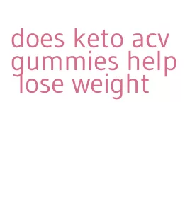 does keto acv gummies help lose weight