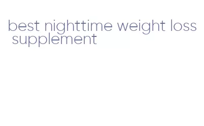 best nighttime weight loss supplement