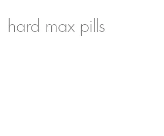 hard max pills