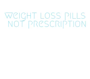 weight loss pills not prescription