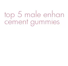 top 5 male enhancement gummies