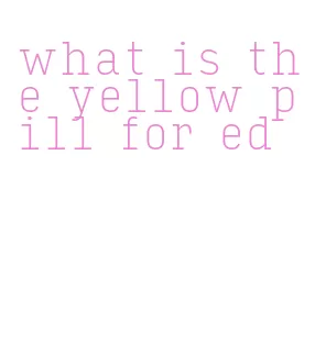 what is the yellow pill for ed