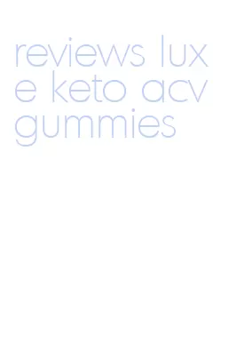 reviews luxe keto acv gummies