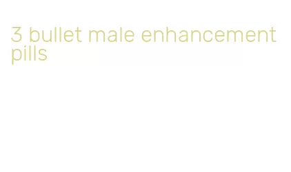 3 bullet male enhancement pills