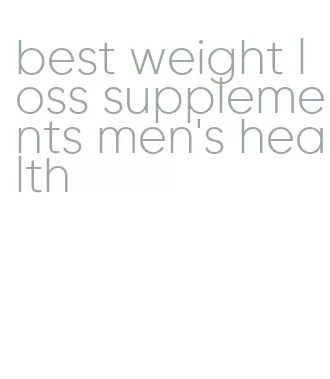 best weight loss supplements men's health