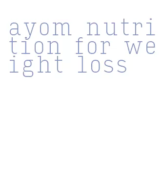 ayom nutrition for weight loss