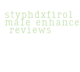 styphdxfirol male enhance reviews