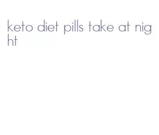 keto diet pills take at night