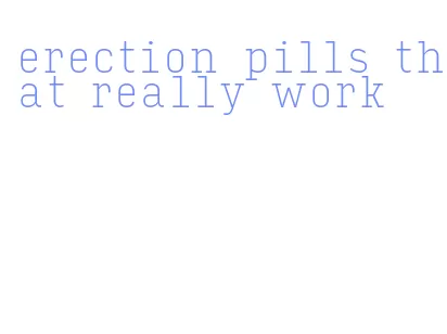 erection pills that really work